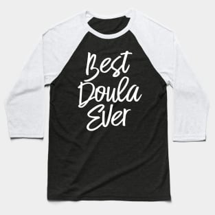 Best Doula Ever Labor Delivery Nurse Midwife Baseball T-Shirt